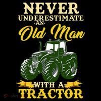 Never Underestimate An Old Man With A Tractor Farmer T-Shirt