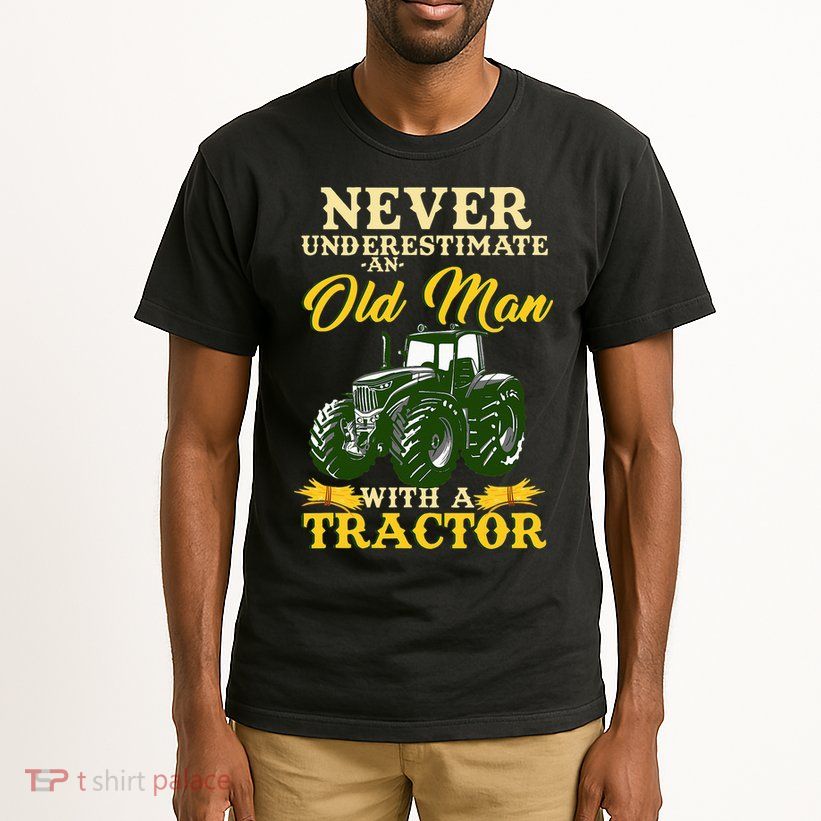 Never Underestimate An Old Man With A Tractor Farmer Tall T-Shirt
