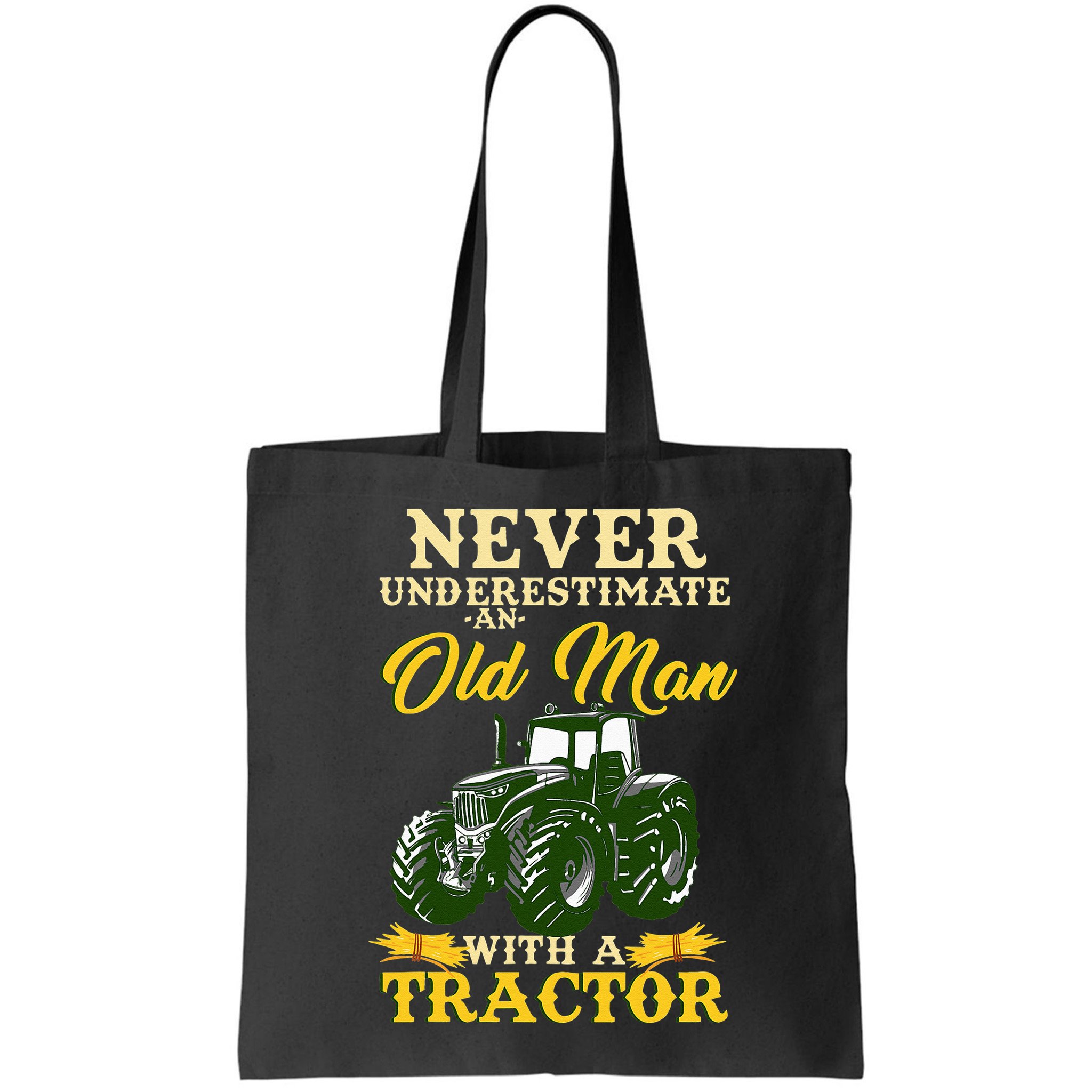 Never Underestimate An Old Man With A Tractor Farmer Bag