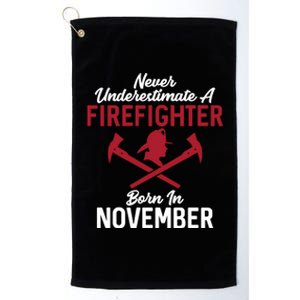 Never Underestimate A Firefighter Born In November Funny Bir Gift Platinum Collection Golf Towel