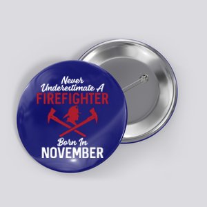 Never Underestimate A Firefighter Born In November Funny Bir Gift Button