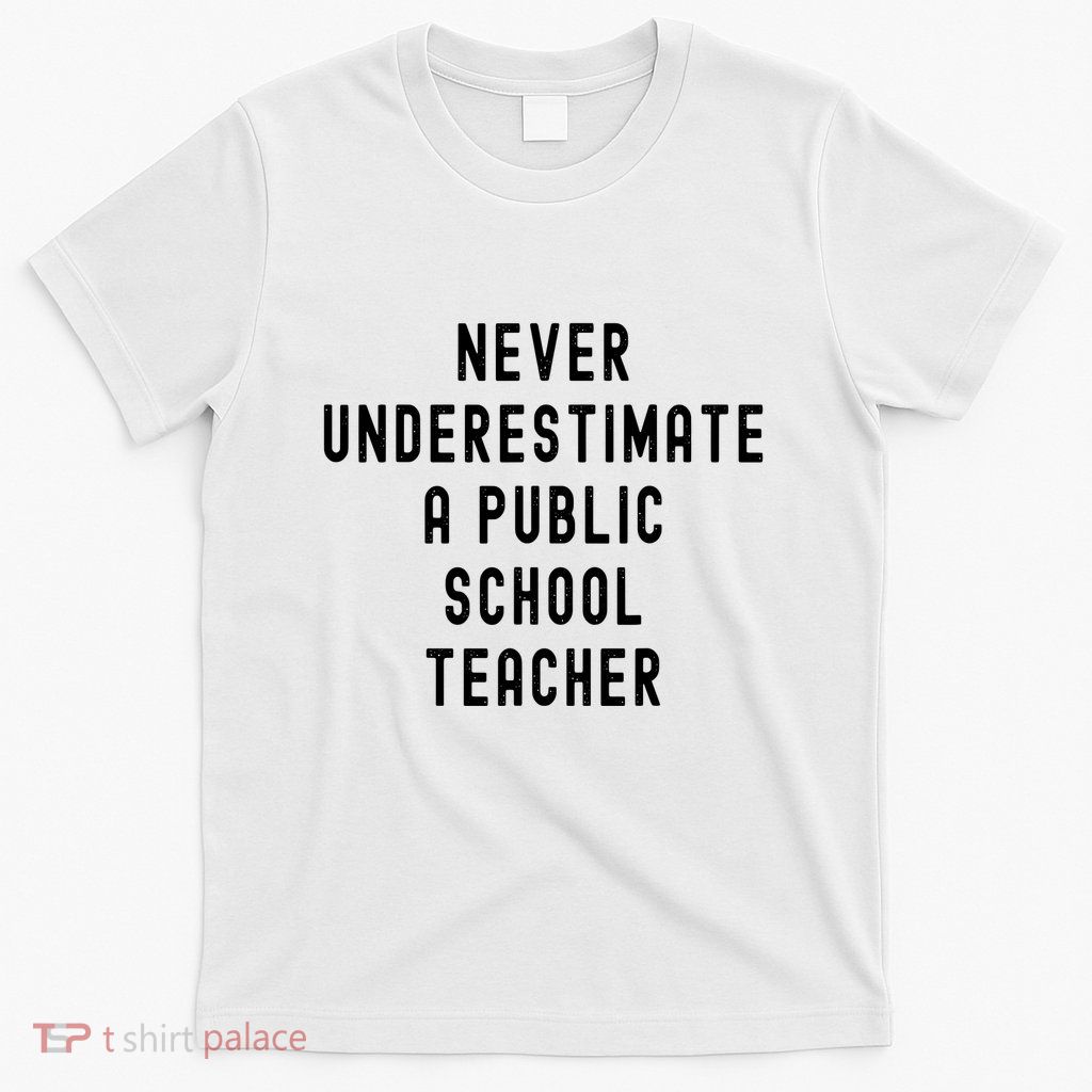 Never Underestimate A Public School Teacher Motivational T-Shirt