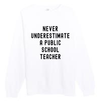 Never Underestimate A Public School Teacher Motivational Premium Crewneck Sweatshirt