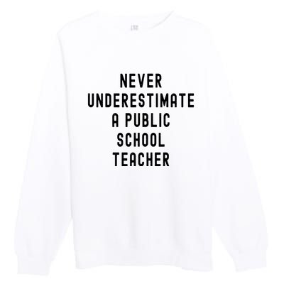 Never Underestimate A Public School Teacher Motivational Premium Crewneck Sweatshirt