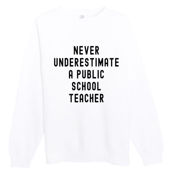 Never Underestimate A Public School Teacher Motivational Premium Crewneck Sweatshirt