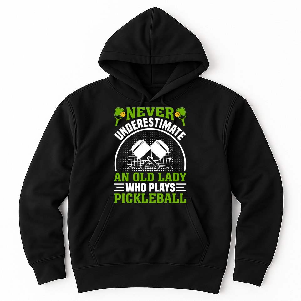 Never Underestimate An Old Lady Who Plays Pickleball Hoodie
