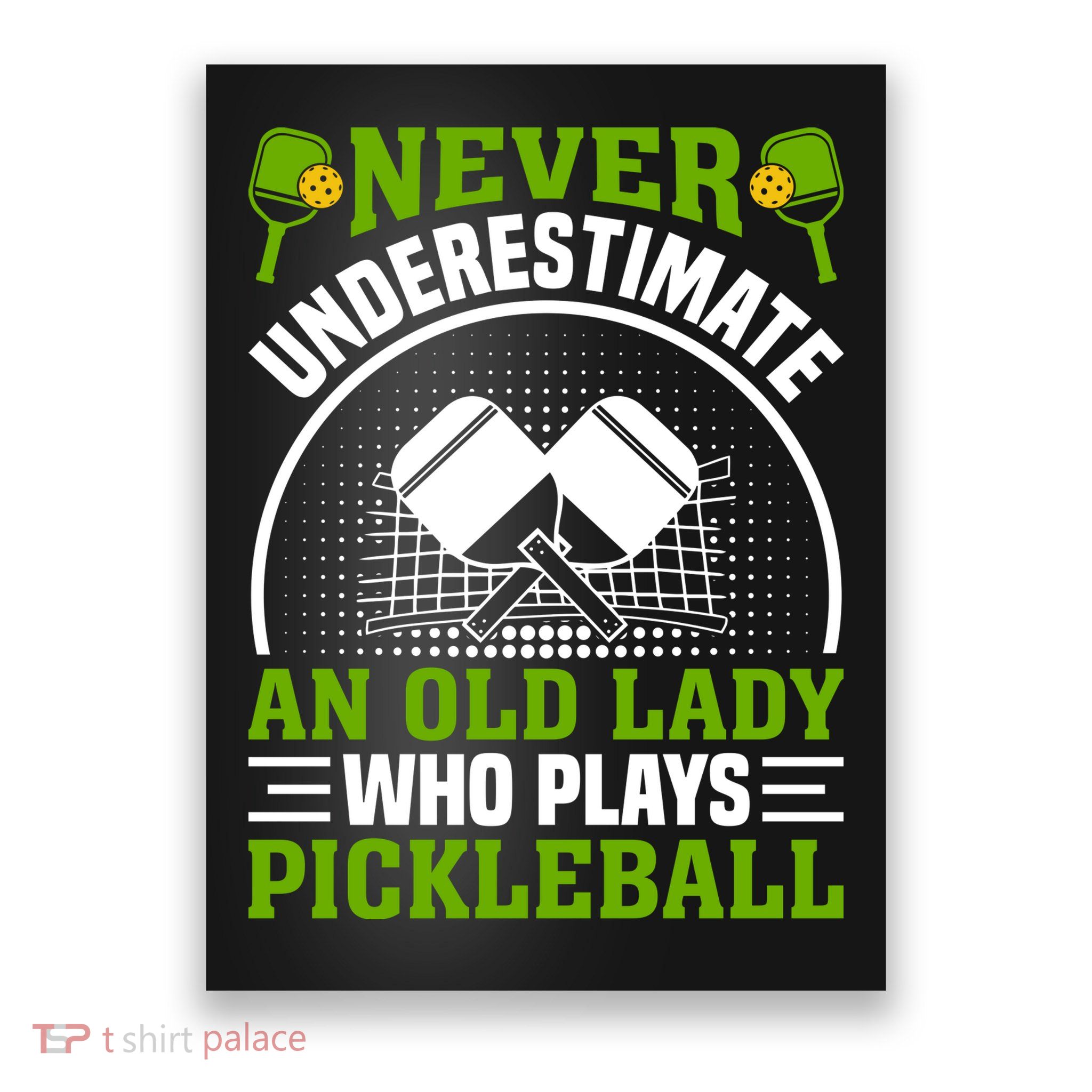 Never Underestimate An Old Lady Who Plays Pickleball Poster
