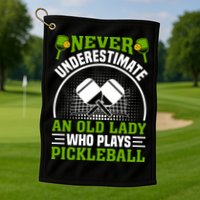 Never Underestimate An Old Lady Who Plays Pickleball Golf Towel