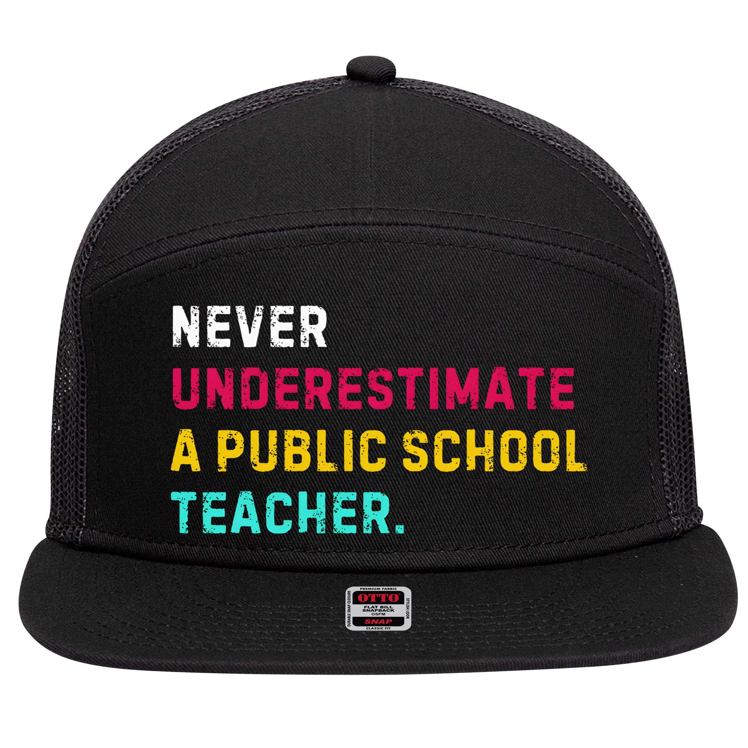 Never Underestimate A Public School Teacher 7 Panel Mesh Trucker Snapback Hat