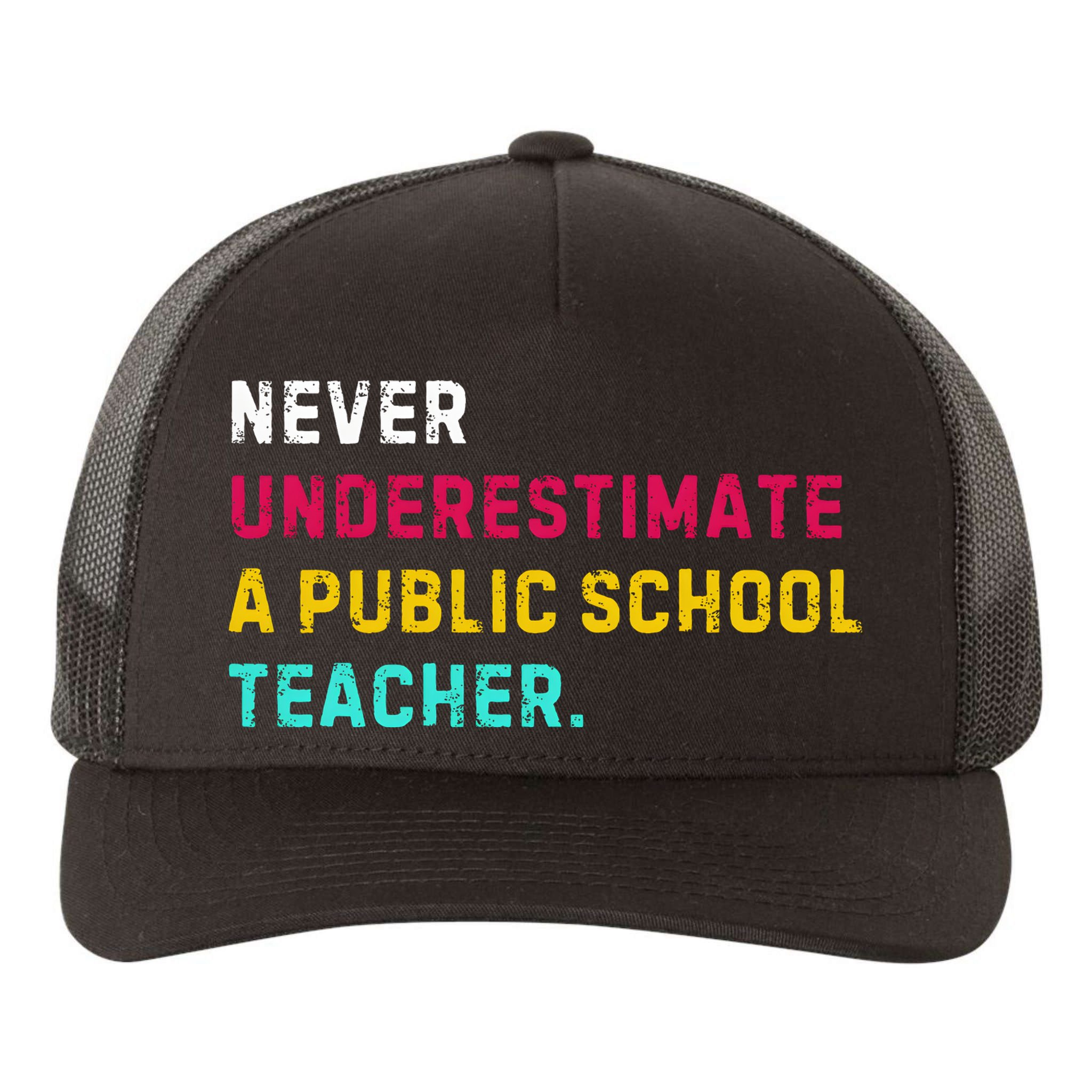 Never Underestimate A Public School Teacher Yupoong Adult 5-Panel Trucker Hat