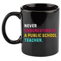 Never Underestimate A Public School Teacher 11oz C Handle Ceramic Mug