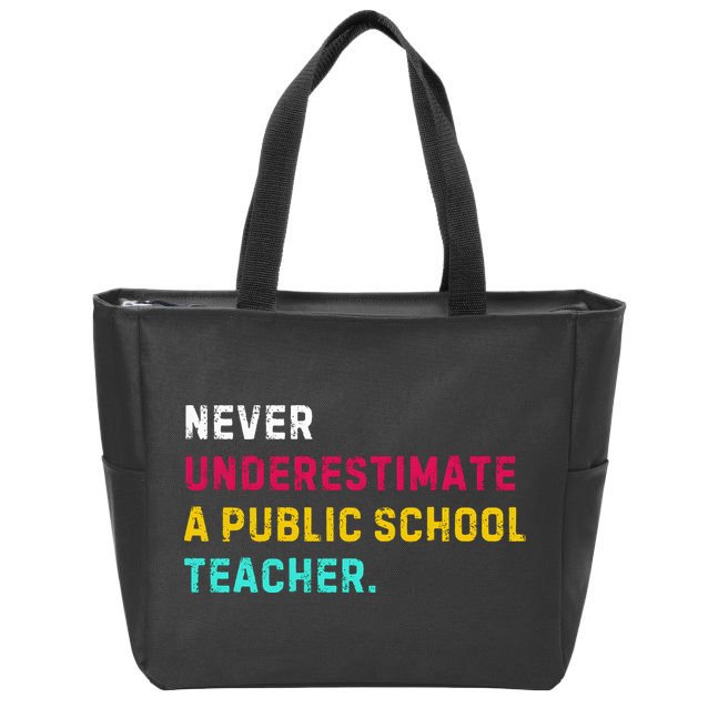 Never Underestimate A Public School Teacher Zip Tote Bag