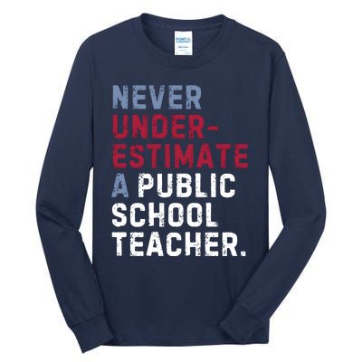 Never Underestimate A Public School Teacher Tall Long Sleeve T-Shirt