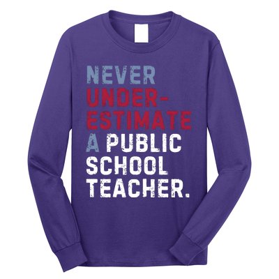 Never Underestimate A Public School Teacher Long Sleeve Shirt