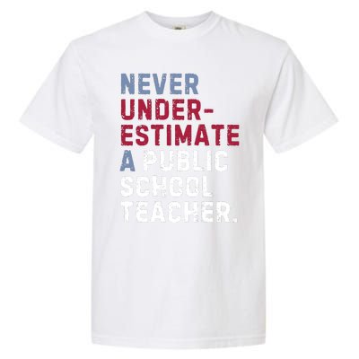 Never Underestimate A Public School Teacher Garment-Dyed Heavyweight T-Shirt