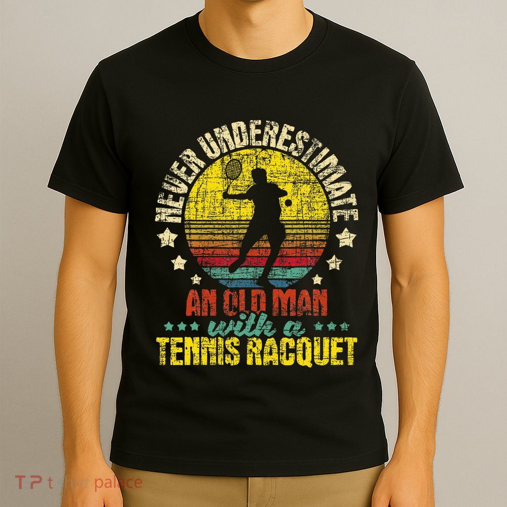 Never Underestimate An Old Man Tennis Racket Sports Lover T-Shirt