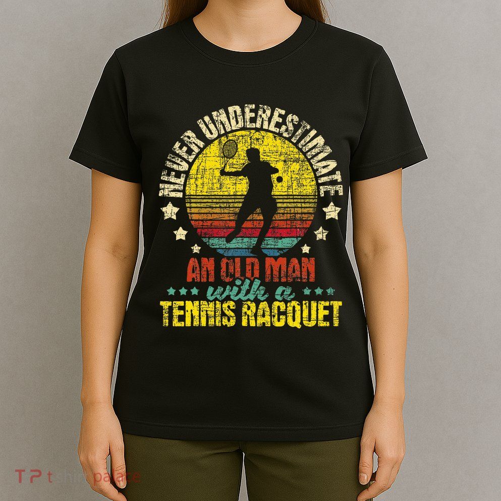 Never Underestimate An Old Man Tennis Racket Sports Lover T-Shirt