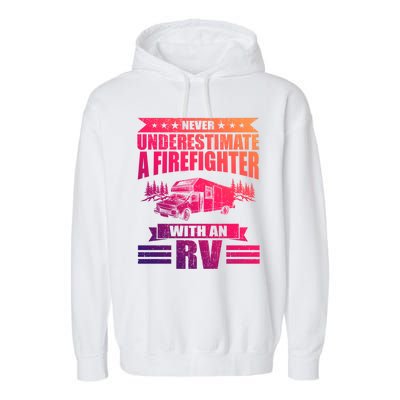 Never Underestimate A Firefighter With An Rv Camping Gift Garment-Dyed Fleece Hoodie