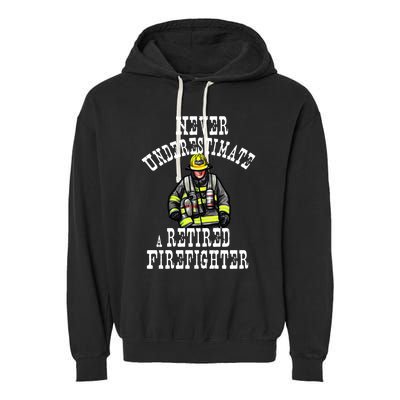 Never Underestimate A Retired Firefighter Fire Retiret Gift Garment-Dyed Fleece Hoodie