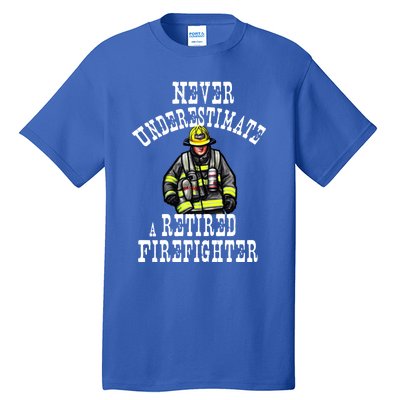 Never Underestimate A Retired Firefighter Fire Retiret Gift Tall T-Shirt