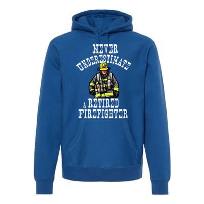 Never Underestimate A Retired Firefighter Fire Retiret Gift Premium Hoodie