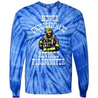 Never Underestimate A Retired Firefighter Fire Retiret Gift Tie-Dye Long Sleeve Shirt