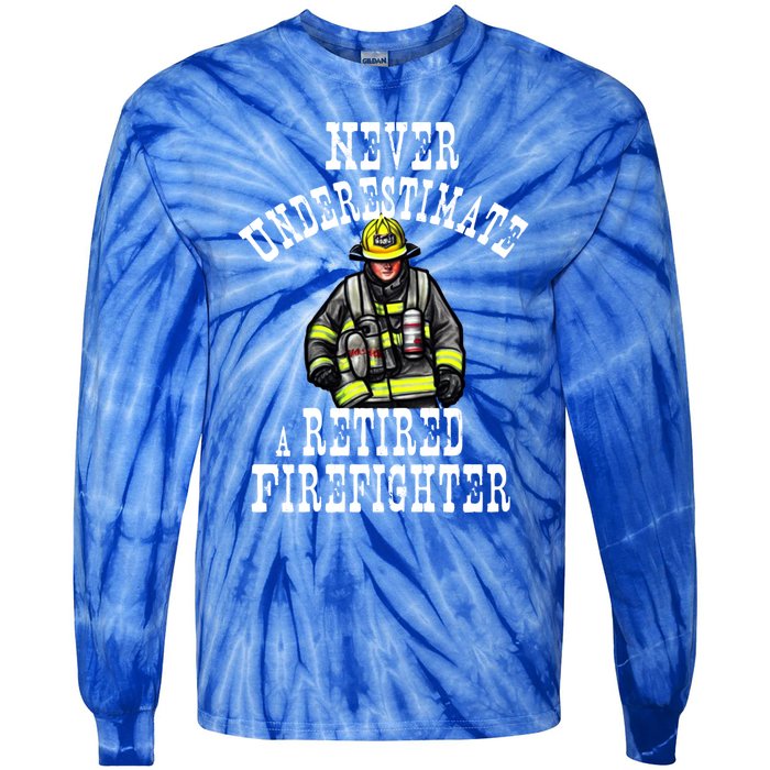 Never Underestimate A Retired Firefighter Fire Retiret Gift Tie-Dye Long Sleeve Shirt