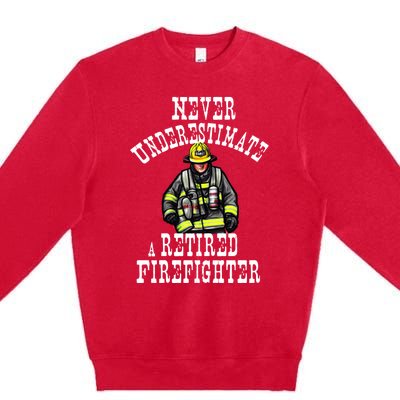 Never Underestimate A Retired Firefighter Fire Retiret Gift Premium Crewneck Sweatshirt