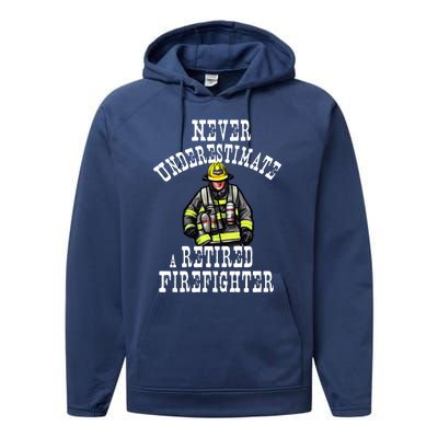 Never Underestimate A Retired Firefighter Fire Retiret Gift Performance Fleece Hoodie