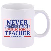 Never Underestimate A Public School Teacher Harris Waltz 11oz C Handle Ceramic Mug
