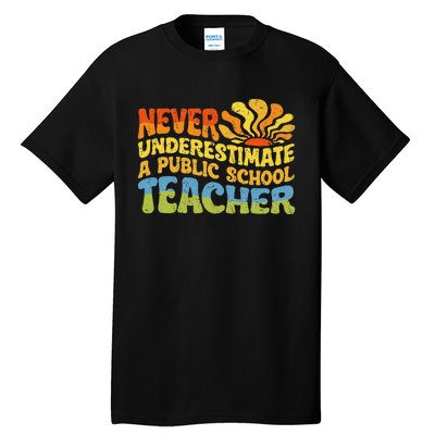 Never Underestimate A Public School Teacher Public Education Gift Tall T-Shirt