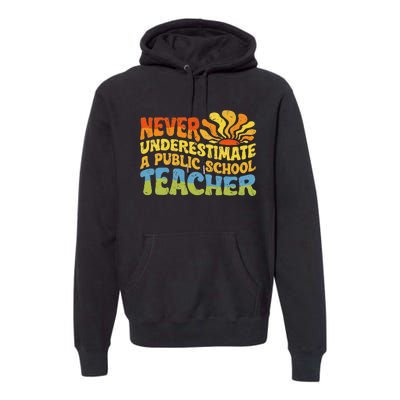 Never Underestimate A Public School Teacher Public Education Gift Premium Hoodie