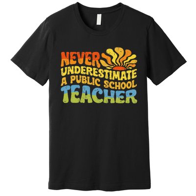 Never Underestimate A Public School Teacher Public Education Gift Premium T-Shirt