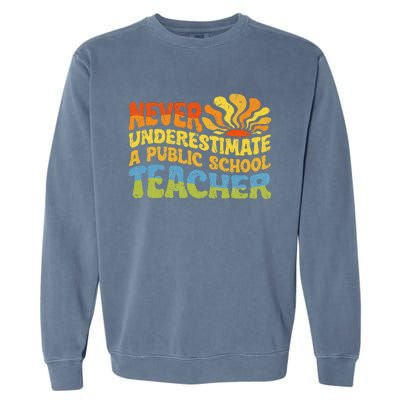 Never Underestimate A Public School Teacher Public Education Gift Garment-Dyed Sweatshirt