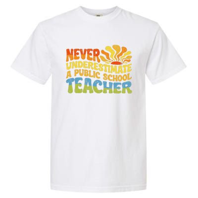 Never Underestimate A Public School Teacher Public Education Gift Garment-Dyed Heavyweight T-Shirt