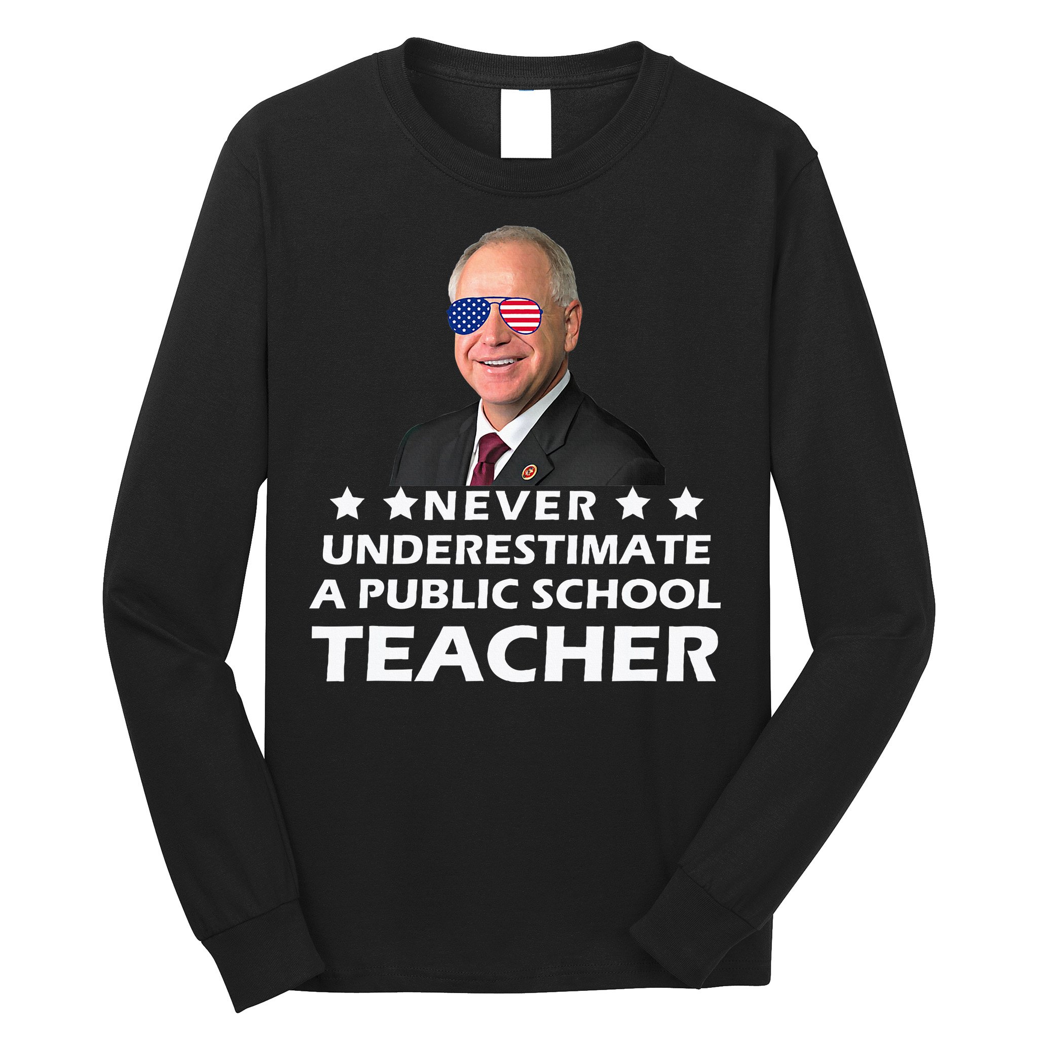 Never Underestimate A Public School Teacher Tim Walz 2024 Long Sleeve Shirt