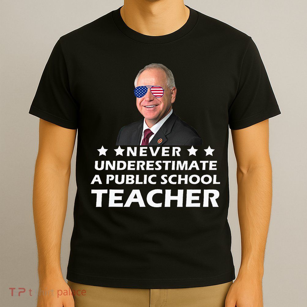 Never Underestimate A Public School Teacher Tim Walz 2024 T-Shirt
