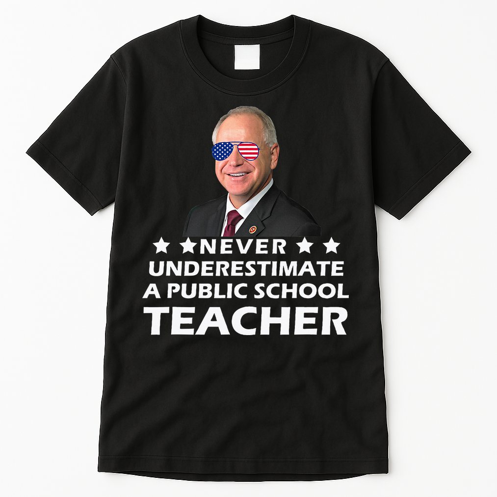 Never Underestimate A Public School Teacher Tim Walz 2024 Tall T-Shirt