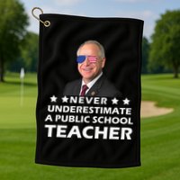 Never Underestimate A Public School Teacher Tim Walz 2024 Golf Towel