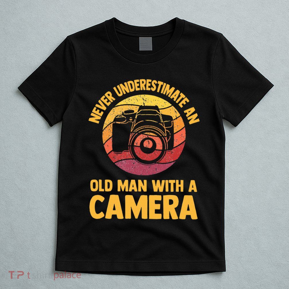 Never Underestimate An Old Man With A Camera Photography T-Shirt