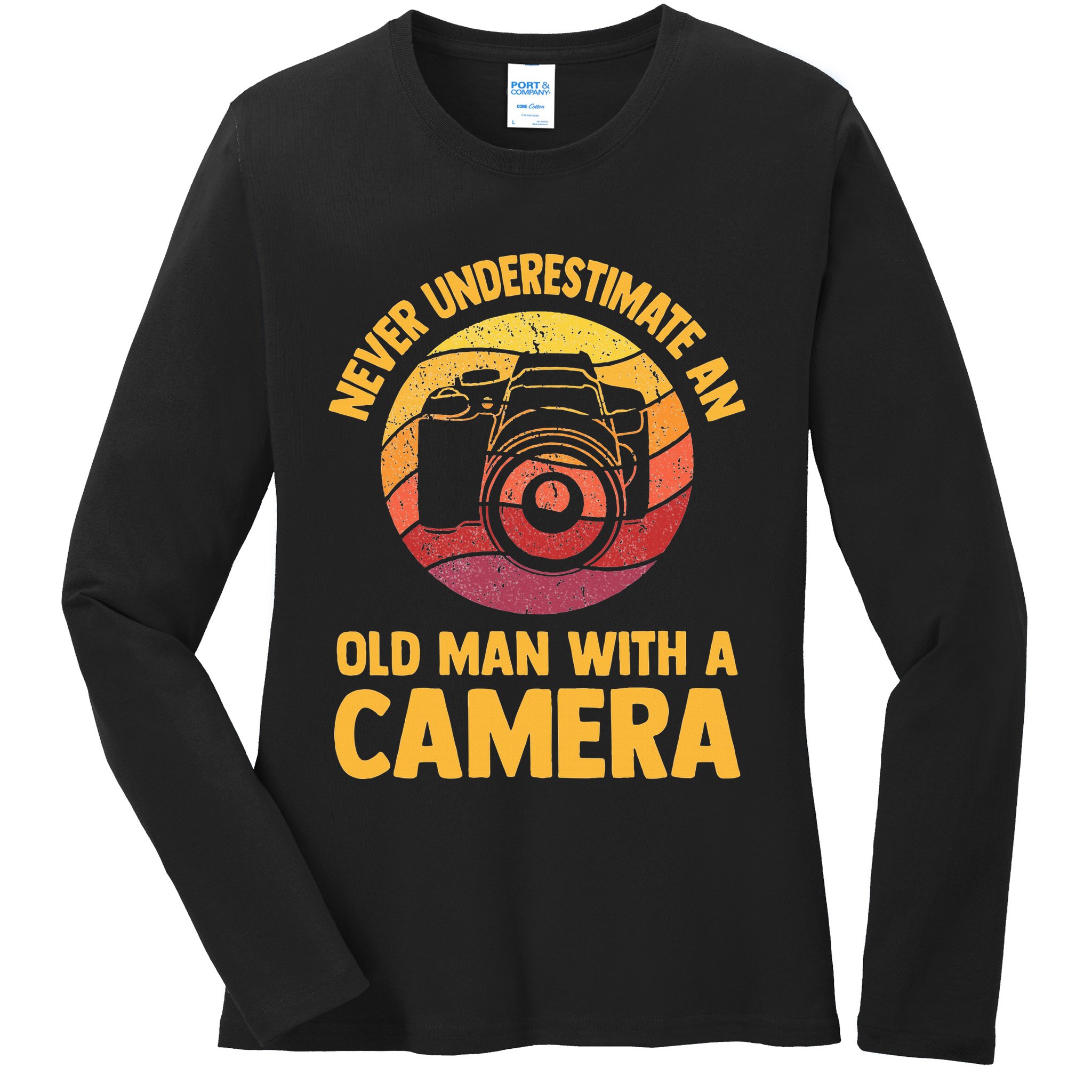 Never Underestimate An Old Man With A Camera Photography Ladies Long Sleeve Shirt