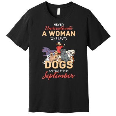 Never Underestimate A Woman Who Loves Dogs Born In September Premium T-Shirt