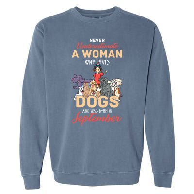 Never Underestimate A Woman Who Loves Dogs Born In September Garment-Dyed Sweatshirt