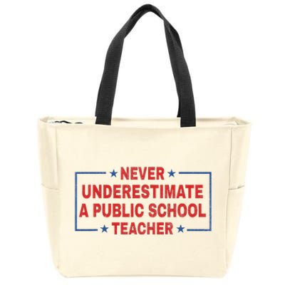 Never Underestimate A Public School Teacher Zip Tote Bag