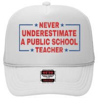 Never Underestimate A Public School Teacher High Crown Mesh Back Trucker Hat