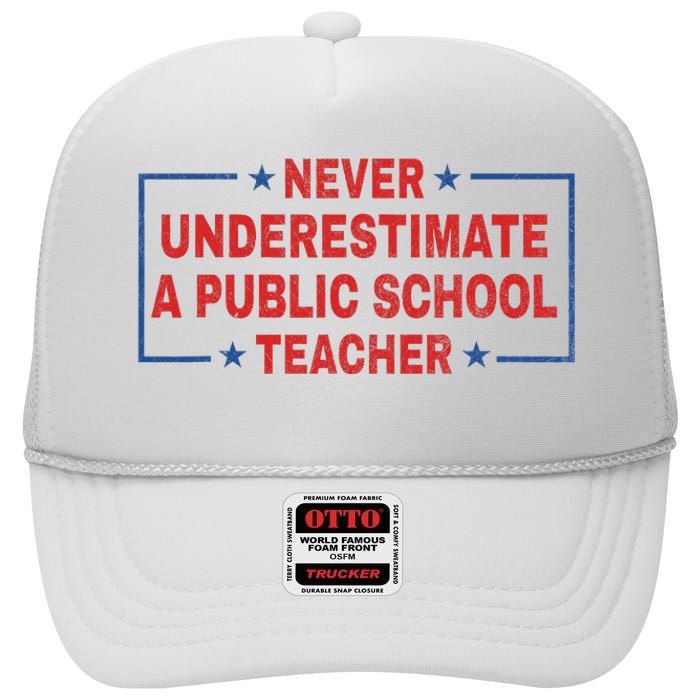 Never Underestimate A Public School Teacher High Crown Mesh Back Trucker Hat