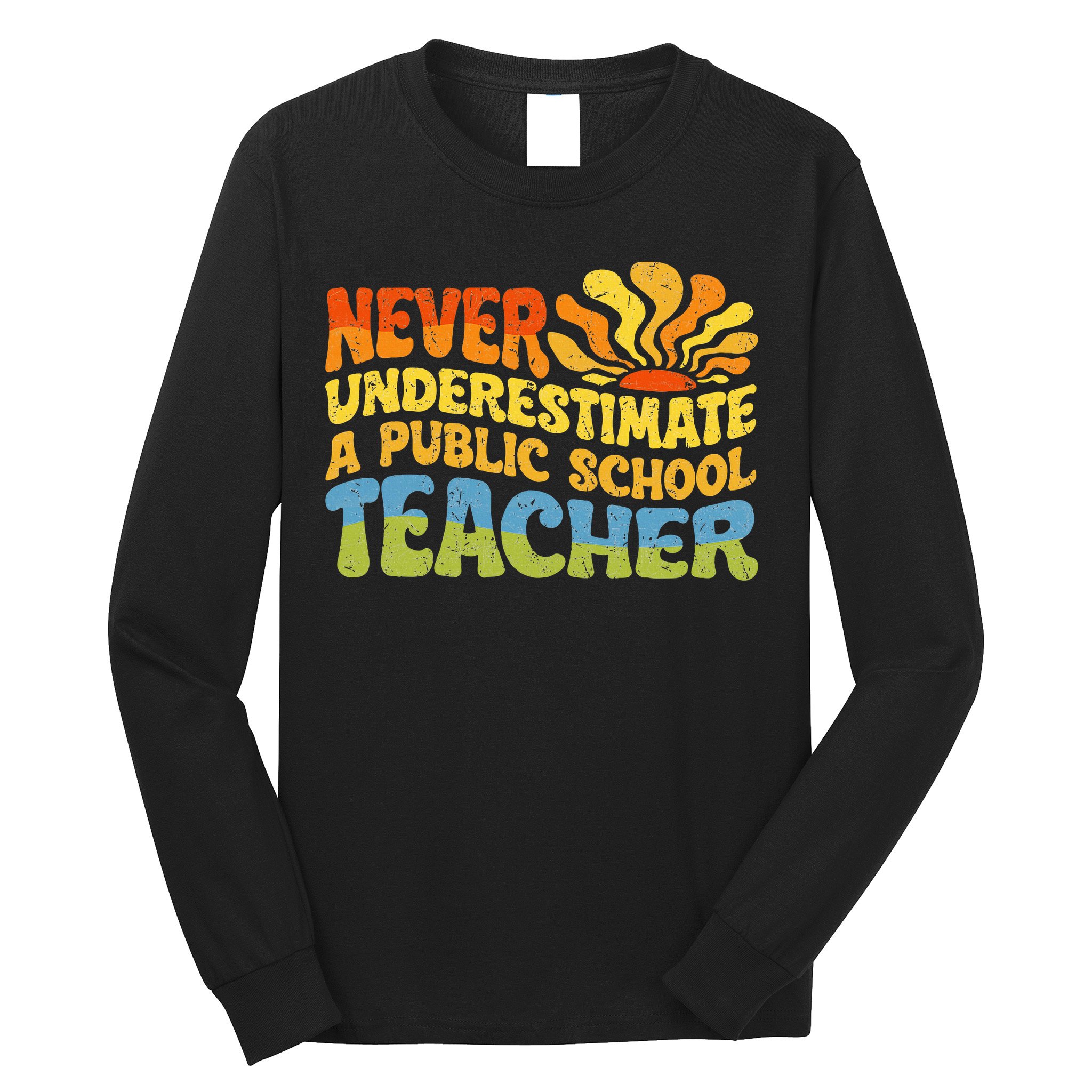 Never Underestimate A Public School Teacher Public Education Long Sleeve Shirt
