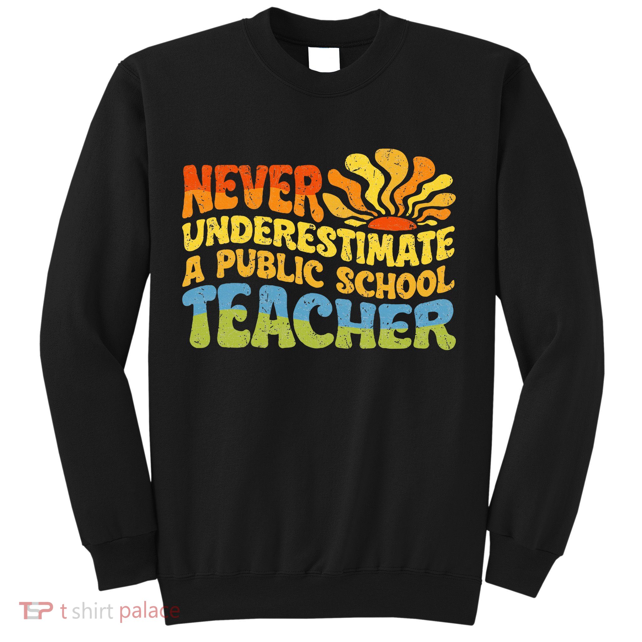 Never Underestimate A Public School Teacher Public Education Sweatshirt