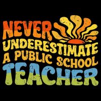 Never Underestimate A Public School Teacher Public Education Impact Tech Backpack