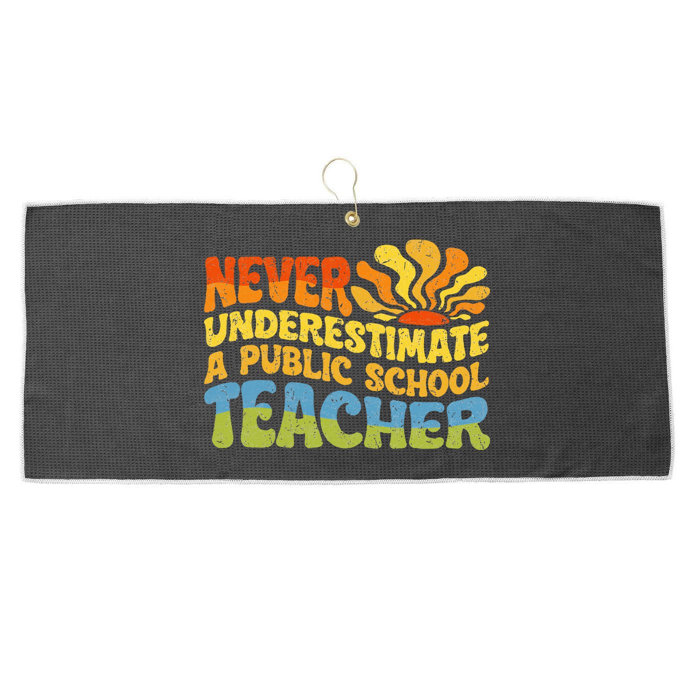Never Underestimate A Public School Teacher Public Education Large Microfiber Waffle Golf Towel